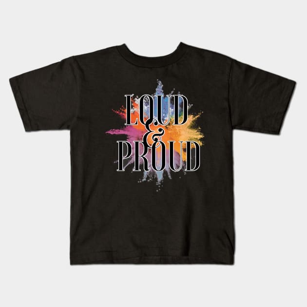 LGBT Pride Loud and Proud Kids T-Shirt by aaallsmiles